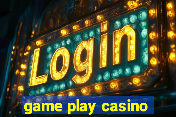 game play casino